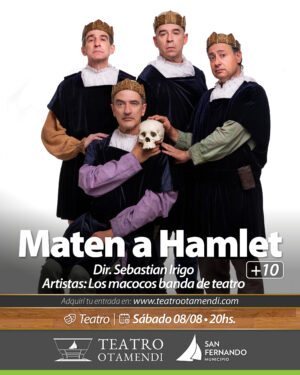 Maten a Hamlet | Dir.: Sebastian Irigo y LOS MACOCOS BANDA DE TEATRO